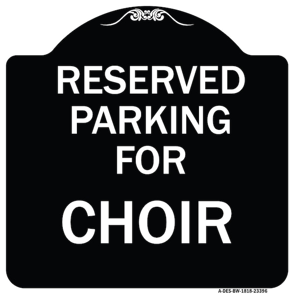 Parking Reserved for Choir Heavy-Gauge Aluminum Architectural Sign, 18" x 18", BW-1818-23396